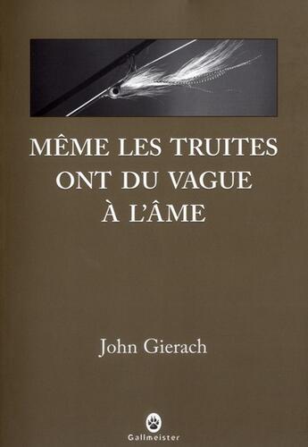 Couverture du livre « Même les truites ont du vague à l'âme » de John Gierach aux éditions Gallmeister