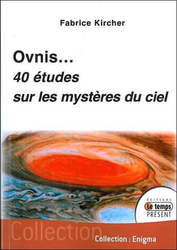 Couverture du livre « Ovnis...40 études sur les mystères du ciel » de Fabrice Kircher aux éditions Temps Present