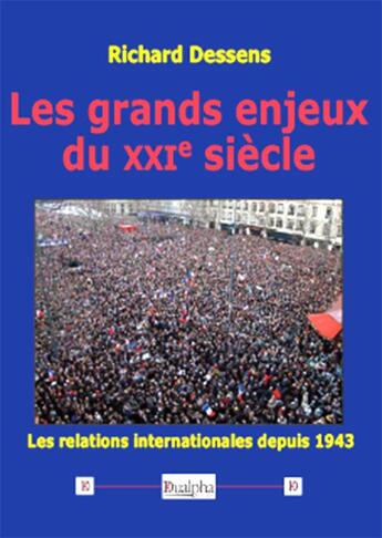 Couverture du livre « Les grands enjeux du XXIe siècle ; les relations internationales depuis 1943 » de Richard Dessens aux éditions Dualpha