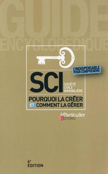 Couverture du livre « SCI ; pourquoi la créer et comment la gérer (4e édition) » de  aux éditions Le Particulier