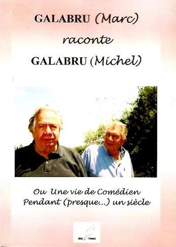 Couverture du livre « Marc Galabru raconte Michel Galabru ou une vie de comédien pendant presque un siècle » de Marc Galabru aux éditions Mille Plumes