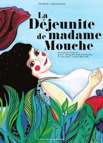 Couverture du livre « La déjeunite de Madame Mouche ; et autres tracas pour lesquels elle consulta le docteur Lapin-Wicott » de Fabienne Cinquin et Elsa Valentin aux éditions Atelier Du Poisson Soluble