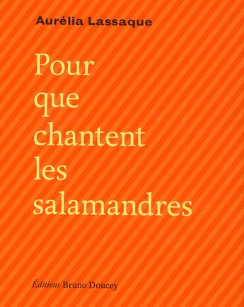 Couverture du livre « Pour que chantent les salamandres » de Aurelia Lassaque aux éditions Bruno Doucey