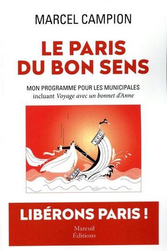 Couverture du livre « Le Paris du bon sens : mon programme pour les municipales, incluant Voyage avec un bonnet d'Anne » de Marcel Campion aux éditions Mareuil Editions