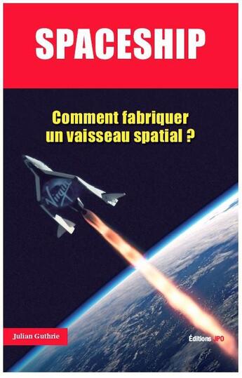 Couverture du livre « Spaceship ; comment fabriquer un vaisseau spatial ? » de Julian Guthrie aux éditions Jpo