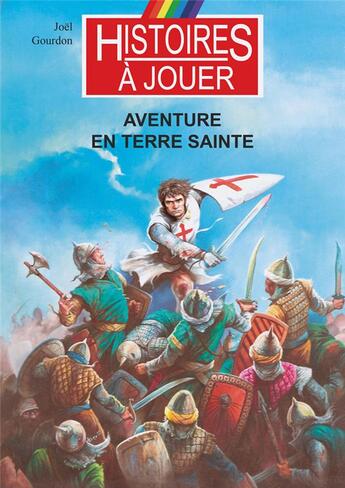 Couverture du livre « Aventure en terre sainte : la troisième croisade » de Joel Gourdon et Marcel Laverdet et Philippe Lechien aux éditions Posidonia