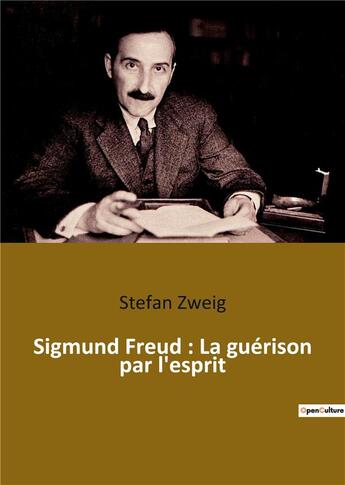 Couverture du livre « Sigmund freud : la guerison par l'esprit » de Stefan Zweig aux éditions Culturea