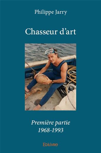 Couverture du livre « Chasseur d'art - Première partie » de Philippe Jarry aux éditions Edilivre