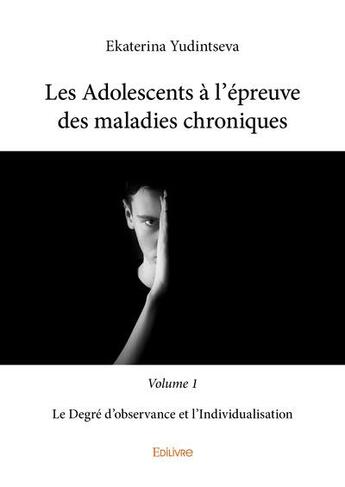 Couverture du livre « Les adolescents à l'épreuve des maladies chroniques t.1 » de Ekaterina Yudintseva aux éditions Edilivre