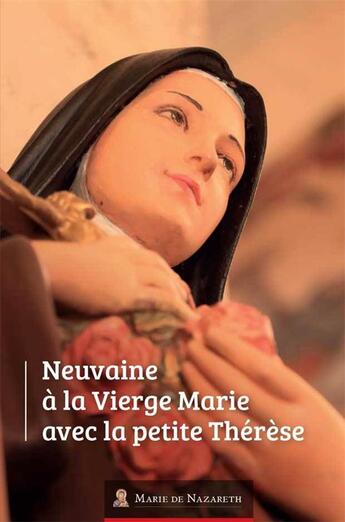 Couverture du livre « Neuvaine à la Vierge Marie avec la petite Thérèse » de Marie De Nazareth Association aux éditions Marie De Nazareth