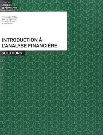 Couverture du livre « Introduction à l'analyse financière ; solutions » de Philippe Corthésy et Sabrina Sztremer et Christian Tharin et André Zosso aux éditions Lep