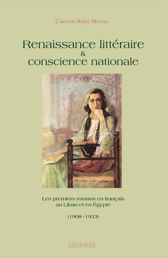 Couverture du livre « Renaissance littéraire et conscience nationale : les premiers romans en français (Liban/Egypte XXe) » de Herve-Montel C. aux éditions Paul Geuthner