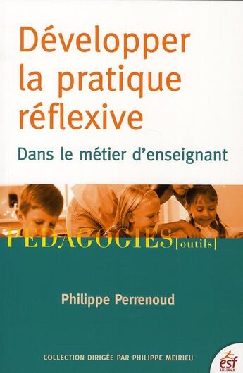 Couverture du livre « Développez la pratique réflexive » de Philippe Perrenoud aux éditions Esf