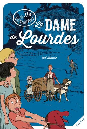 Couverture du livre « Les disciples invisibles ; la dame de Lourdes » de Alban Marilleau et Cyril Lepeigneux aux éditions Mame