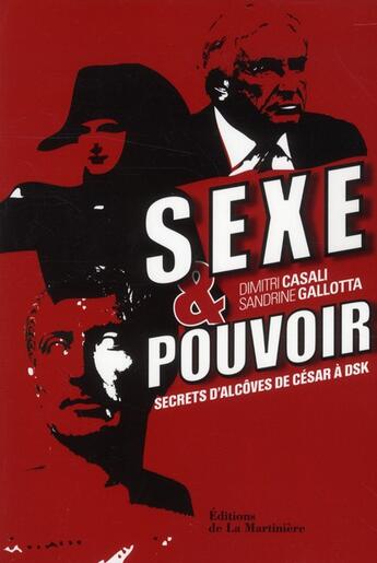 Couverture du livre « Sexe et pouvoir ; secrets d'alcôve de César à DSK » de Dimitri Casali et Sandrine Gallotta aux éditions La Martiniere