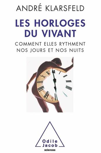 Couverture du livre « Les Horloges du vivant : Comment elles rythment nos jours et nos nuits » de André Klarsfeld aux éditions Odile Jacob