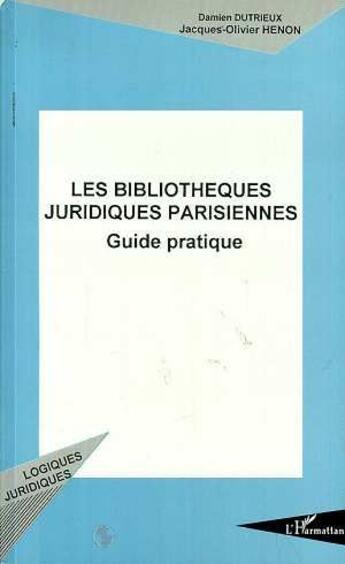 Couverture du livre « Les bibliothèques juridiques parisiennes ; guide pratique » de Henon/Dutrieux aux éditions L'harmattan