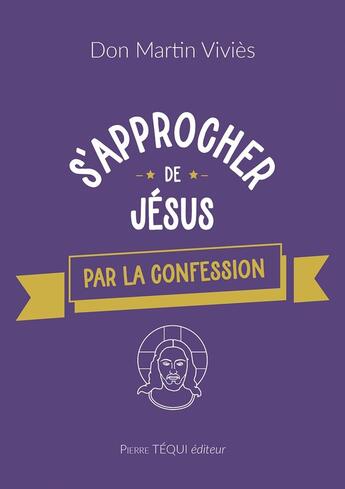 Couverture du livre « S'approcher de Jésus : Par la confession » de Don Martin Vivies aux éditions Tequi