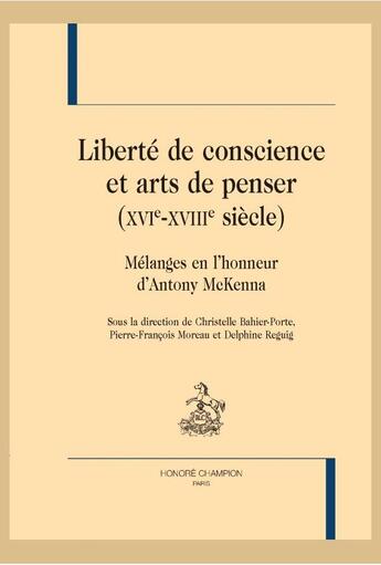 Couverture du livre « Liberté de conscience et arts de penser (XVIe-XVIIIe siècle) ; mélanges en l'honneur d'Antony McKenna » de  aux éditions Honore Champion