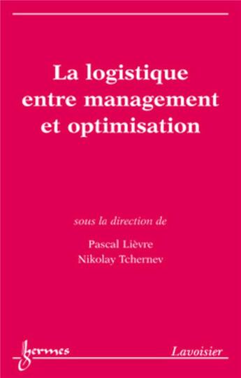 Couverture du livre « La logistique entre management et optimisation » de Pascal Lievre et Nicolay Tchernev aux éditions Hermes Science Publications