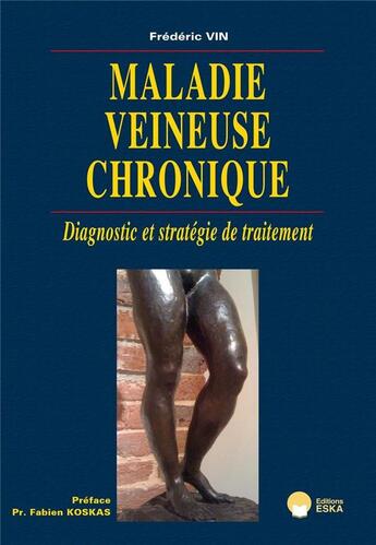 Couverture du livre « Maladie veineuse chronique : diagnostic et stratégie de traitement » de Frederic Vin aux éditions Eska