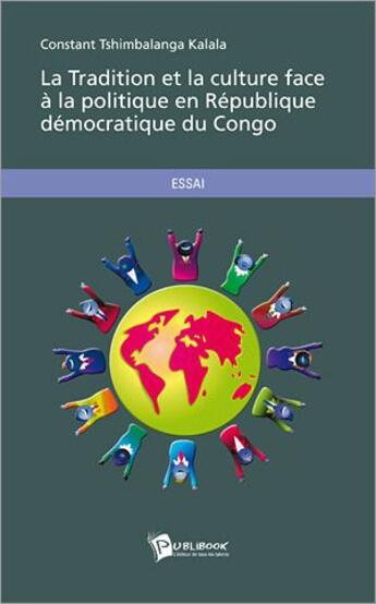Couverture du livre « La tradition et la culture face à la politique en République Démocratique du Congo » de Constant Tshimbalanga Kalala aux éditions Publibook