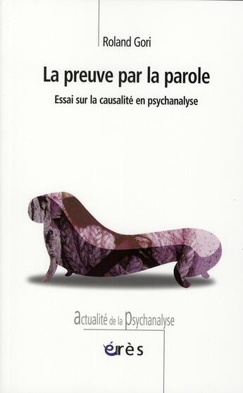 Couverture du livre « La preuve par la parole ; essai sur la causalité en psychanalise » de Roland Gori aux éditions Eres