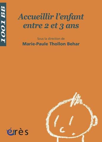 Couverture du livre « Accueillir l'enfant entre 2 et 3 ans » de Marie-Paule Thollon-Behar aux éditions Eres