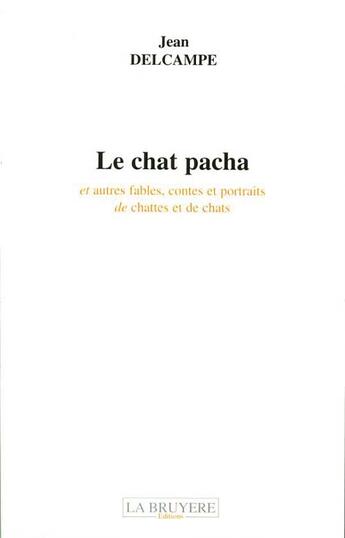 Couverture du livre « Le chat pacha et autres fables, contes et portraits de chattes et de chats » de Jean Delcampe aux éditions La Bruyere