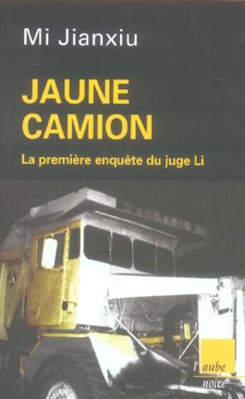 Couverture du livre « Jaune camion ; la première enquête du juge li » de Mi Jianxiu aux éditions Editions De L'aube