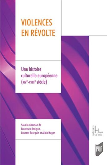 Couverture du livre « Violences en révolte : une histoire culturelle européenne (XIVe-XVIIIe siècle) » de Alain Hugon et Laurent Bourquin et Francisco Benigno aux éditions Pu De Rennes