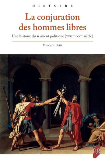 Couverture du livre « La conjuration des hommes libres : Une histoire du serment politique (XVIII-XXIe siècle) » de Vincent Petit aux éditions Pu De Rennes