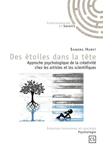 Couverture du livre « Des étoiles dans la tête ; approche psychologique de la créativité chez les atistes et les scientifiques » de Sandra Huret aux éditions Connaissances Et Savoirs