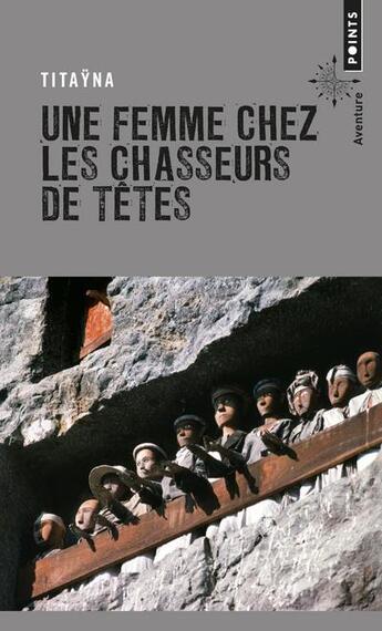 Couverture du livre « Une femme chez les chasseurs de têtes » de Titayna aux éditions Points