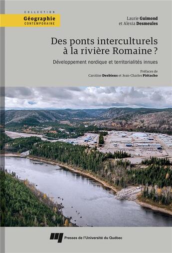 Couverture du livre « Des ponts interculturels à la rivière Romaine ? ; développement nordique et territorialités innues » de Laurie Guimond et Alexia Desmeules aux éditions Pu De Quebec