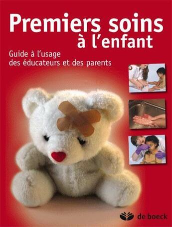 Couverture du livre « Premiers soins à l'enfant ; guide à l'usage des éducateurs et des parents » de Academie Americaine aux éditions De Boeck Superieur