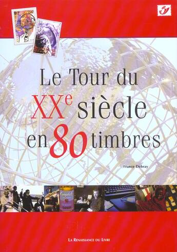 Couverture du livre « Le tour du XXe siècle en 80 timbres » de France Debray aux éditions Renaissance Du Livre