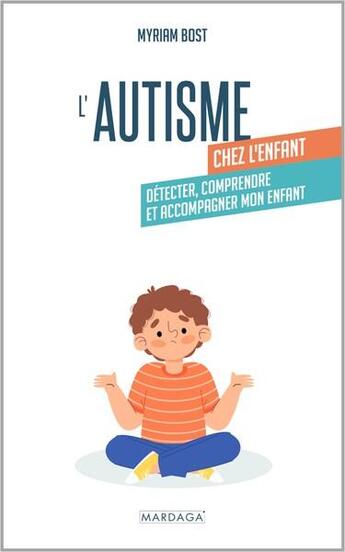 Couverture du livre « L'autisme chez l'enfant - detecter, comprendre et accompagner mon enfant » de Myriam Bost aux éditions Mardaga Pierre