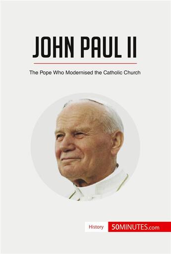 Couverture du livre « John Paul II : The Pope Who Modernised the Catholic Church » de 50minutes aux éditions 50minutes.com