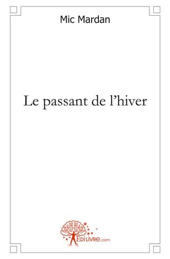 Couverture du livre « Le passant de l'hiver » de Mic Mardan aux éditions Edilivre