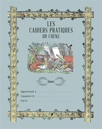 Couverture du livre « Les cahiers pratiques du Chêne; Ernest » de  aux éditions Chene