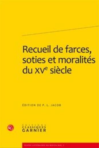 Couverture du livre « Recueil de facres, soties et moralités du XV siècle » de P. L. Jacob aux éditions Classiques Garnier