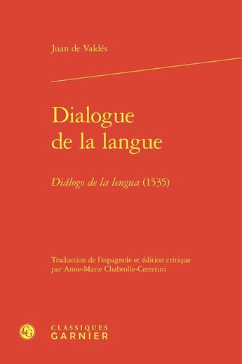 Couverture du livre « Dialogue de la langue / Dialogo de la lengua (1535) » de Juan De Valdes aux éditions Classiques Garnier