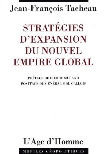 Couverture du livre « Strategies d'expansion du nouvel empire global ; la france est-elle armee pour faire face a la volonte de puissance » de Jean-Francois Tacheau aux éditions L'age D'homme