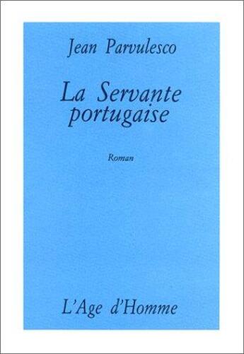 Couverture du livre « La Servante Portugaise » de Jean Parvulesco aux éditions L'age D'homme