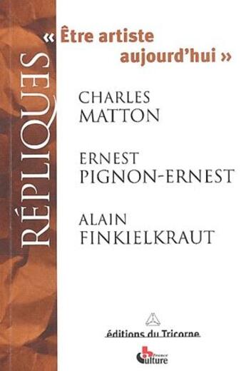 Couverture du livre « Être artiste aujourd'hui » de Alain Finkielkraut et Charles Matton et Ernest Pignon-Ernest aux éditions Tricorne
