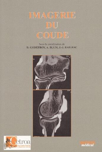 Couverture du livre « Imagerie du coude » de Didier Godefroy et Jean-Jacques Railhac et A Blum aux éditions Sauramps Medical