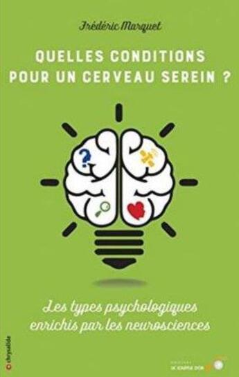 Couverture du livre « Quelles conditions pour un cerveau serein ? ; les types psychologiques enrichis par les neurosciences » de Frederic Marquet aux éditions Le Souffle D'or