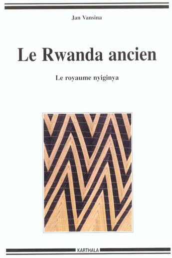 Couverture du livre « Rwanda ancien. le royaume nyiginya » de Vansina Jan aux éditions Karthala