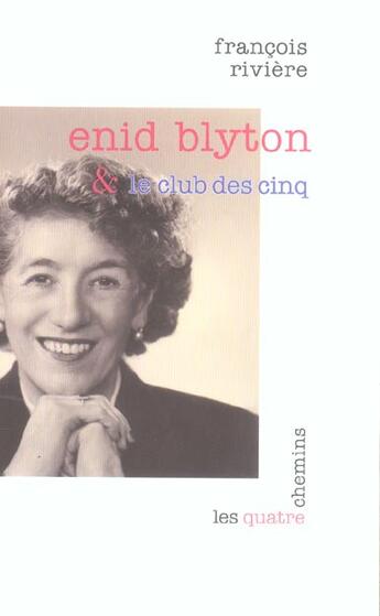 Couverture du livre « Enid Blyton et le Club des Cinq » de Francois Riviere aux éditions Les Quatre Chemins